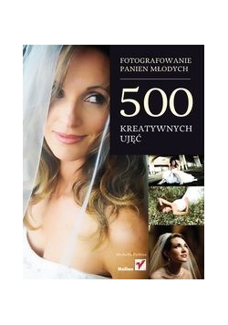 Fotografowanie panien młodych 500 kreatywnych ujęć