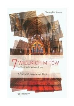 7 wielkich mitów o Kościele katolickim