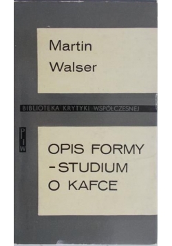 Walser Martin  -  Opis formy - studium o Kafce