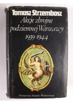Akcje zbrojne podziemnej  Warszawy 1939 - 1944