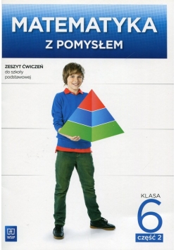 Matematyka z pomysłem 6 Zeszyt ćwiczeń Część 2