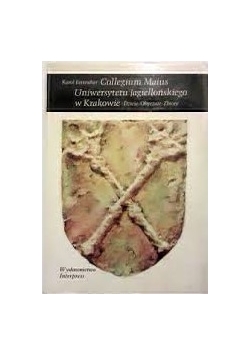 Collegium Maius Uniwersytetu Jagiellońskiego w Krakowie. Dzieje,  Obyczaje, Zbiory