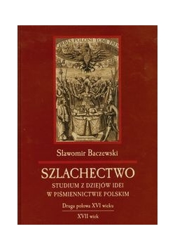 Szlachectwo Studium z dziejów idei w piśmiennictwie polskim