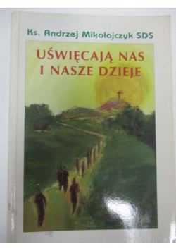 Uświęcają nas i nasze dzieje
