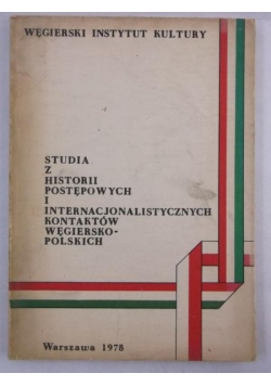 Studia z historii postępowych i internacjonalistycznych kontaktów węgiersko-polskich