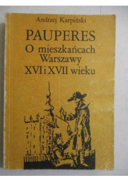 Pauperes. O mieszkańcach Warszawy XVI i XVII wieku