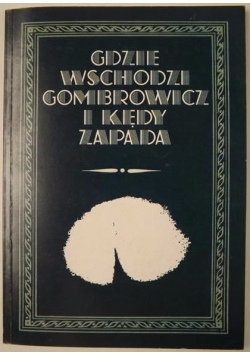 Gdzie wschodzi Gombrowicz i kędy zapada