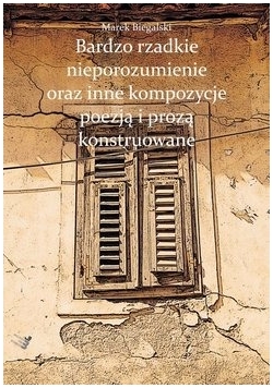 Bardzo rzadkie nieporozumienie oraz inne kompozycje poezją i prozą konstruowane