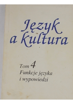 Język a kultura tom 4 funkcje języka i wypowiedzi