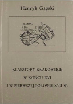 Klasztory krakowskie w końcu XVI i w pierwszej połowie XVII w.