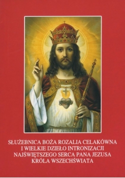 Służebnica Boża Rozalia Celakówna i wielkie dzieło intronizacji najświetszego Serca Pana Jezusa Króla wszechświata