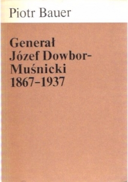 Generał Józef Dowbor-Muśniecki 1867-1937