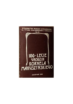 100 - lecie urodzin Kornela Makuszyńskiego