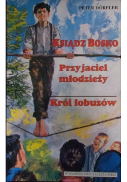 Ksiądz Bosko/Przyjaciel młodzieży /Król łobuzów