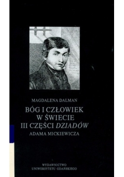 Bóg i człowiek w świecie III części dziadów Adama Mickiewicza