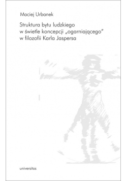 Struktura bytu ludzkiego w świetle koncepcji „ogarniającego” w filozofii Karla Jaspersa