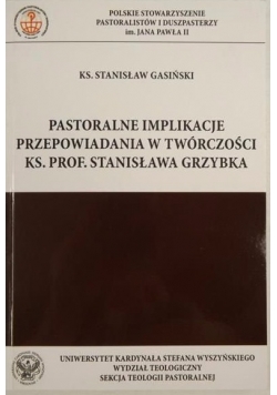 Pastoralne implikacje przepowiadania w twórczości Ks. Prof. Grzybka