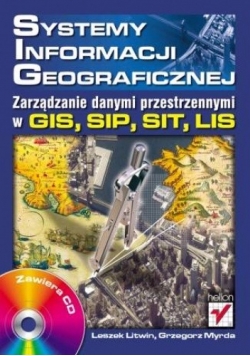Systemy Informacji Geograficznej. Zarządzanie danymi przestrzennymi w GIS, SIP, SIT, LIS