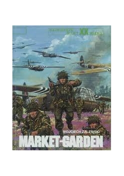 Największe bitwy XX wieku Market Garden