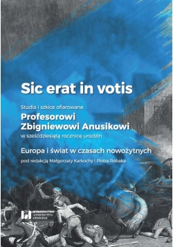 Sic erat in votis 2 Studia i szkice ofiarowane Profesorowi Zbigniewowi Anusikowi w sześćdziesiątą