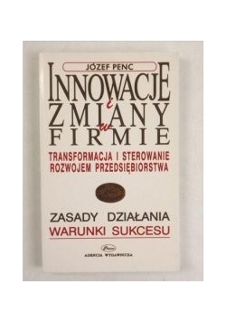 Innowacje i zmiany w firmie. Transformacja i sterowanie rozwojem przedsiębiorstwa