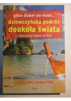 Gdzie diabeł nie może... Dziewczyńska podróż dookoła świata z Warszawy lądem na Bali, tom I