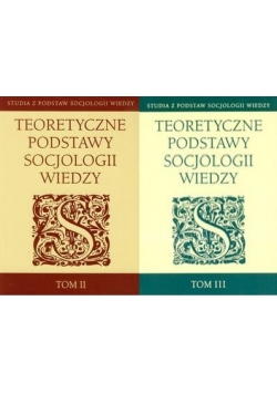 Teoretyczne podstawy socjologii wiedzy, Tom II-III