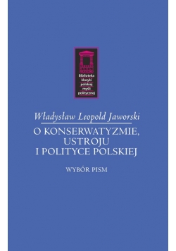 O konserwatyzmie, ustroju i polityce polskiej
