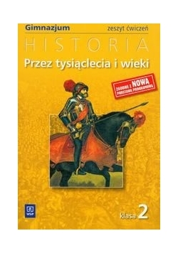 Przez tysiąclecia i wieki 2 Historia zeszyt ćwiczeń