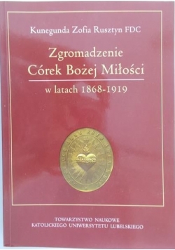 Zgromadzenie Córek Bożej Miłości w latach 1868-1919