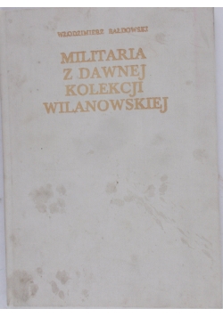 Militaria z dawnej kolekcji Wilanowskiej