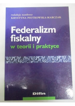 Federalizm fiskalny w teorii i praktyce