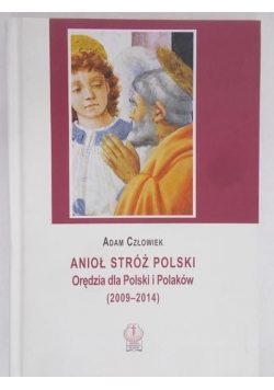 Anioł stróż Polski. Orędzia dla Polski i Polaków (2009 - 2014)