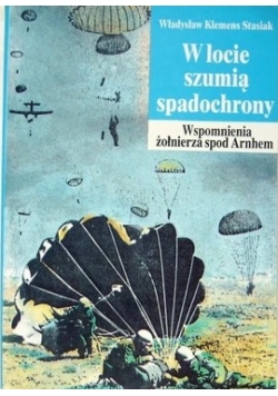 W locie szumią spadochrony. Wpomnienia żołnierza spod Arnhem