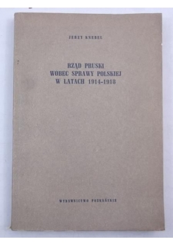 Rząd pruski wobec sprawy polskiej w latach 1914-1918