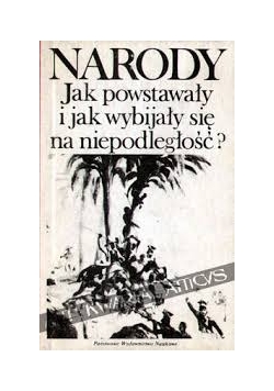 Narody jak powstawały i jak wybijały się na niepodległość
