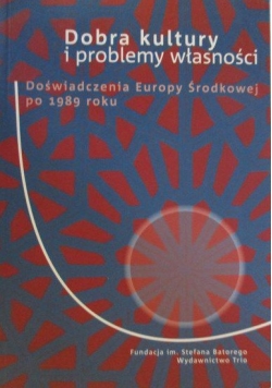 Dobra kultury i problemy własności. Doświadczenia Europy Środkowej po 1989 roku