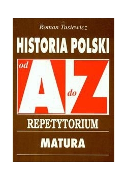 Historia Polski A-Z. Repetytorium Matura