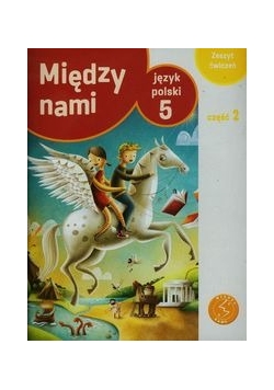Między nami 5 Język polski Zeszyt ćwiczeń Część 2