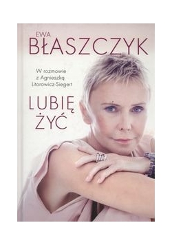 Ewa Błaszczyk. Lubię żyć!