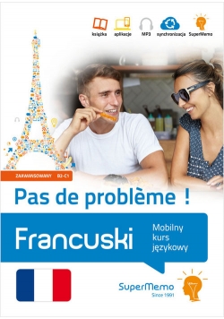 Francuski. Pas de problème ! Mobilny kurs językowy (poziom zaawansowany B2-C1)