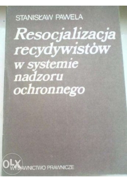Resocjalizacja recydywistów w systemie nadzoru ochronnego