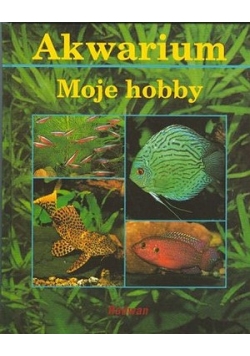 Akwarium. Moje hobby.