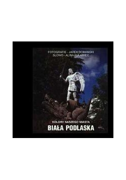 Biała Podlaska : kolory naszego miasta